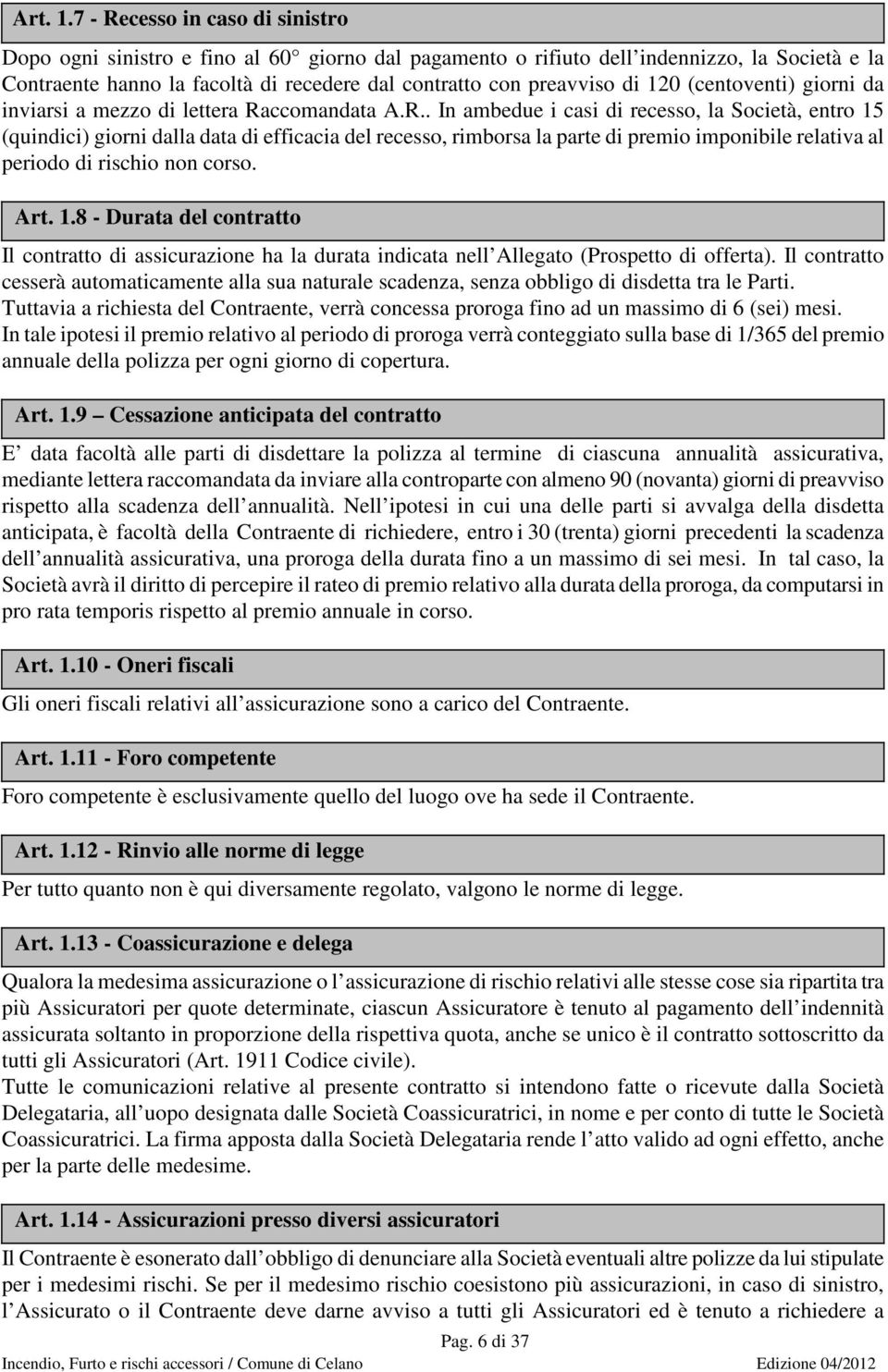 120 (centoventi) giorni da inviarsi a mezzo di lettera Ra