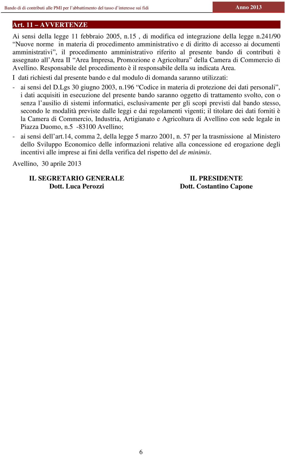 Impresa, Prmzine e Agricltura della Camera di Cmmerci di Avellin. Respnsabile del prcediment è il respnsabile della su indicata Area.