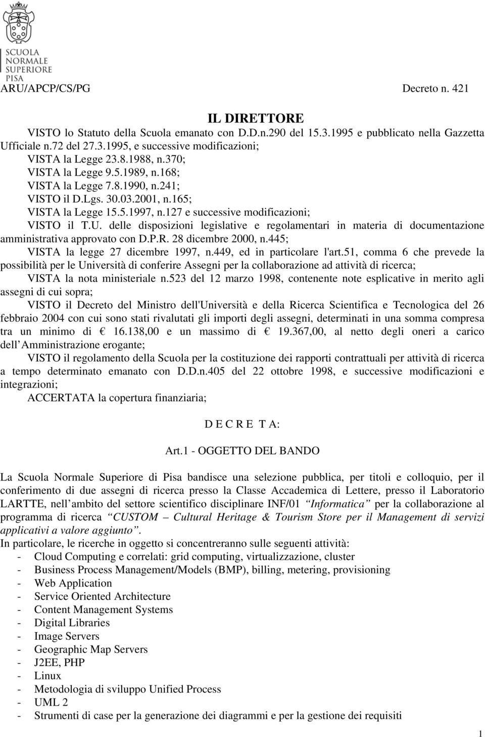 delle disposizioni legislative e regolamentari in materia di documentazione amministrativa approvato con D.P.R. 28 dicembre 2000, n.445; VISTA la legge 27 dicembre 1997, n.