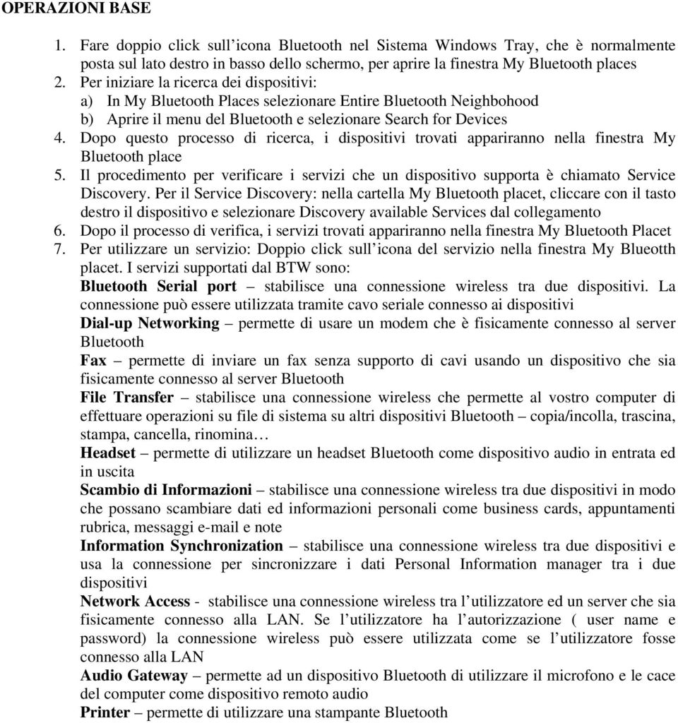 Dopo questo processo di ricerca, i dispositivi trovati appariranno nella finestra My Bluetooth place 5.