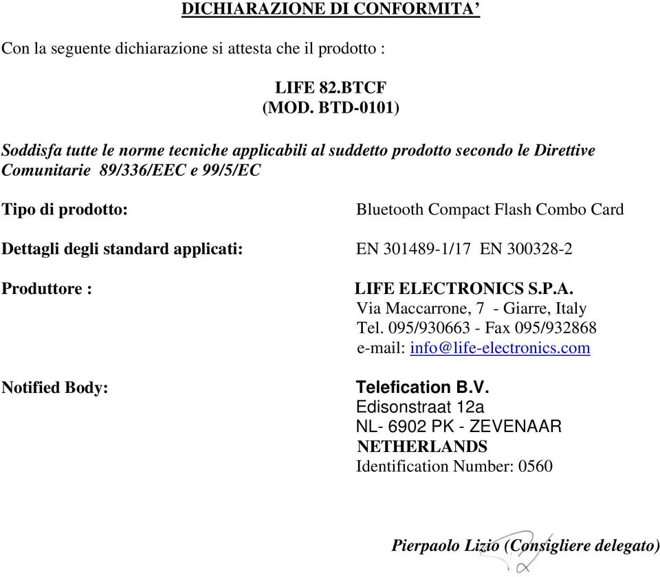 Compact Flash Combo Card Dettagli degli standard applicati: EN 301489-1/17 EN 300328-2 Produttore : Notified Body: LIFE ELECTRONICS S.P.A.