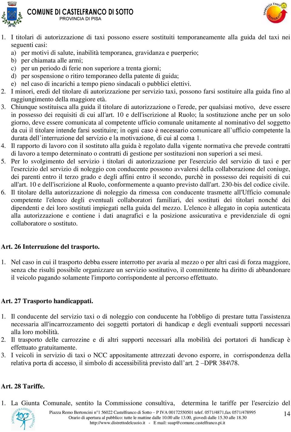 pubblici elettivi. 2. I minori, eredi del titolare di autorizzazione per servizio taxi, possono farsi sostituire alla guida fino al raggiungimento della maggiore età. 3.