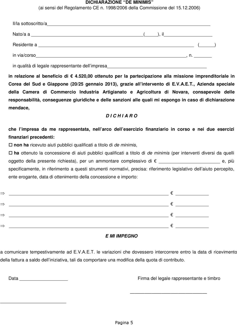 520,00 ottenuto per la partecipazione alla missione imprenditoriale in Corea del Sud e Giappone (20/25 gennaio 2013), grazie all intervento di E.V.A.E.T.