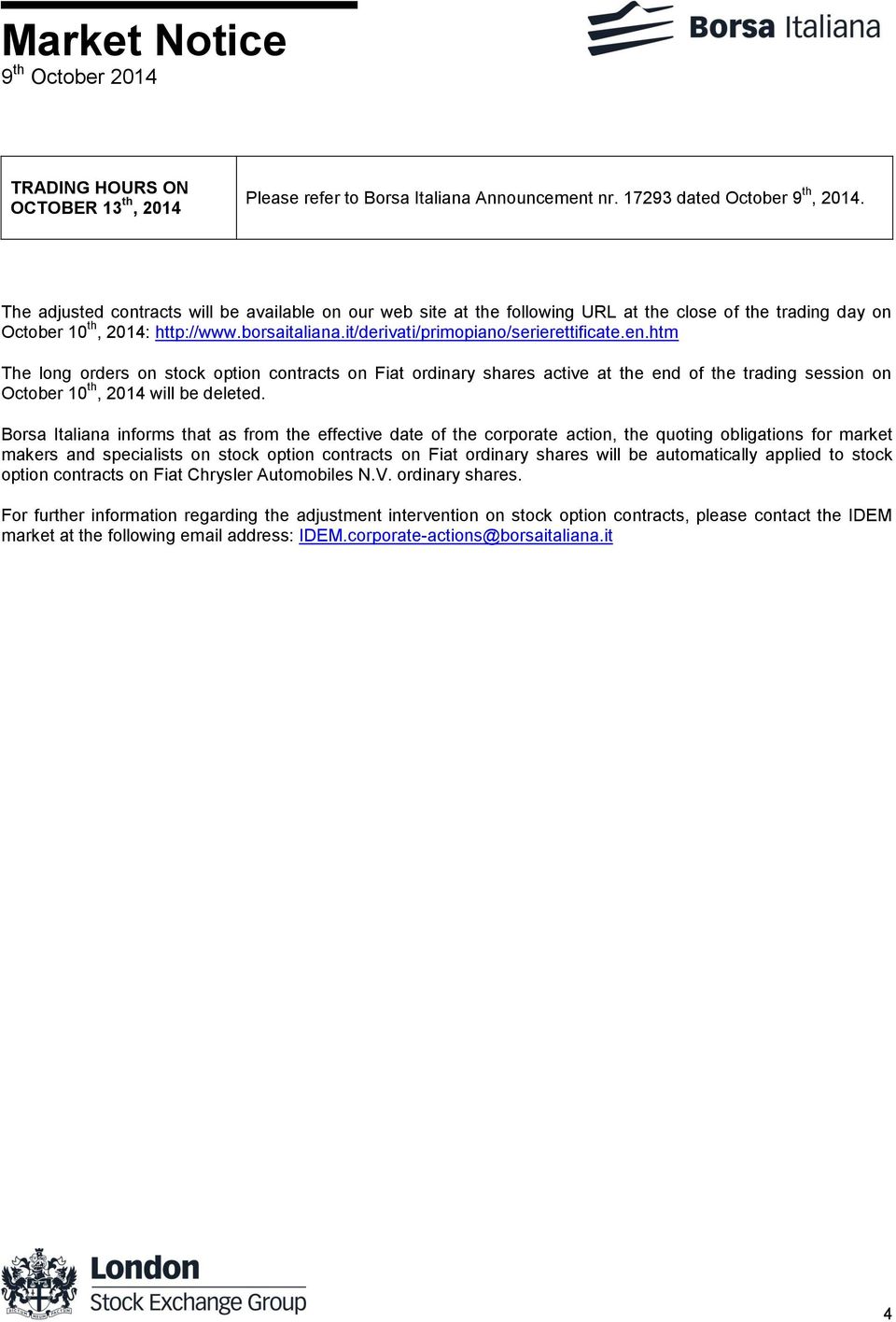 en.htm The long orders on stock option contracts on Fiat ordinary shares active at the end of the trading session on October 10 th, 2014 will be deleted.