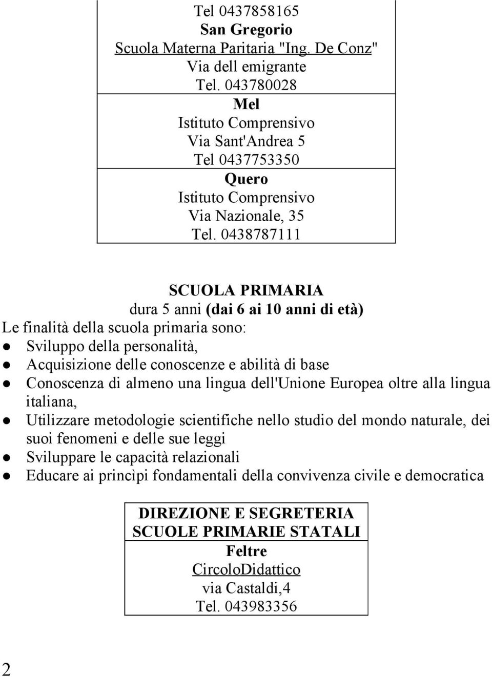 Conoscenza di almeno una lingua dell'unione Europea oltre alla lingua italiana, Utilizzare metodologie scientifiche nello studio del mondo naturale, dei suoi fenomeni e delle sue leggi