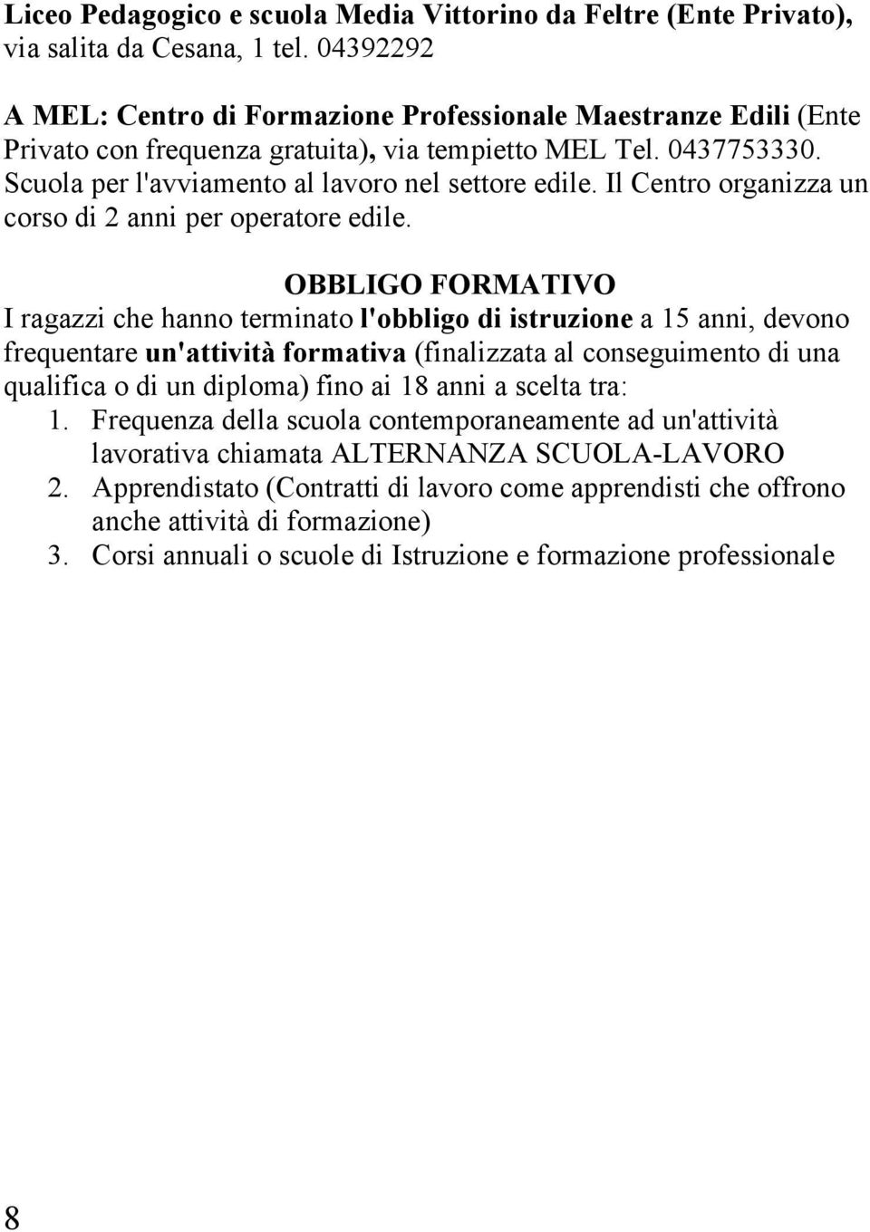 Il Centro organizza un corso di 2 anni per operatore edile.