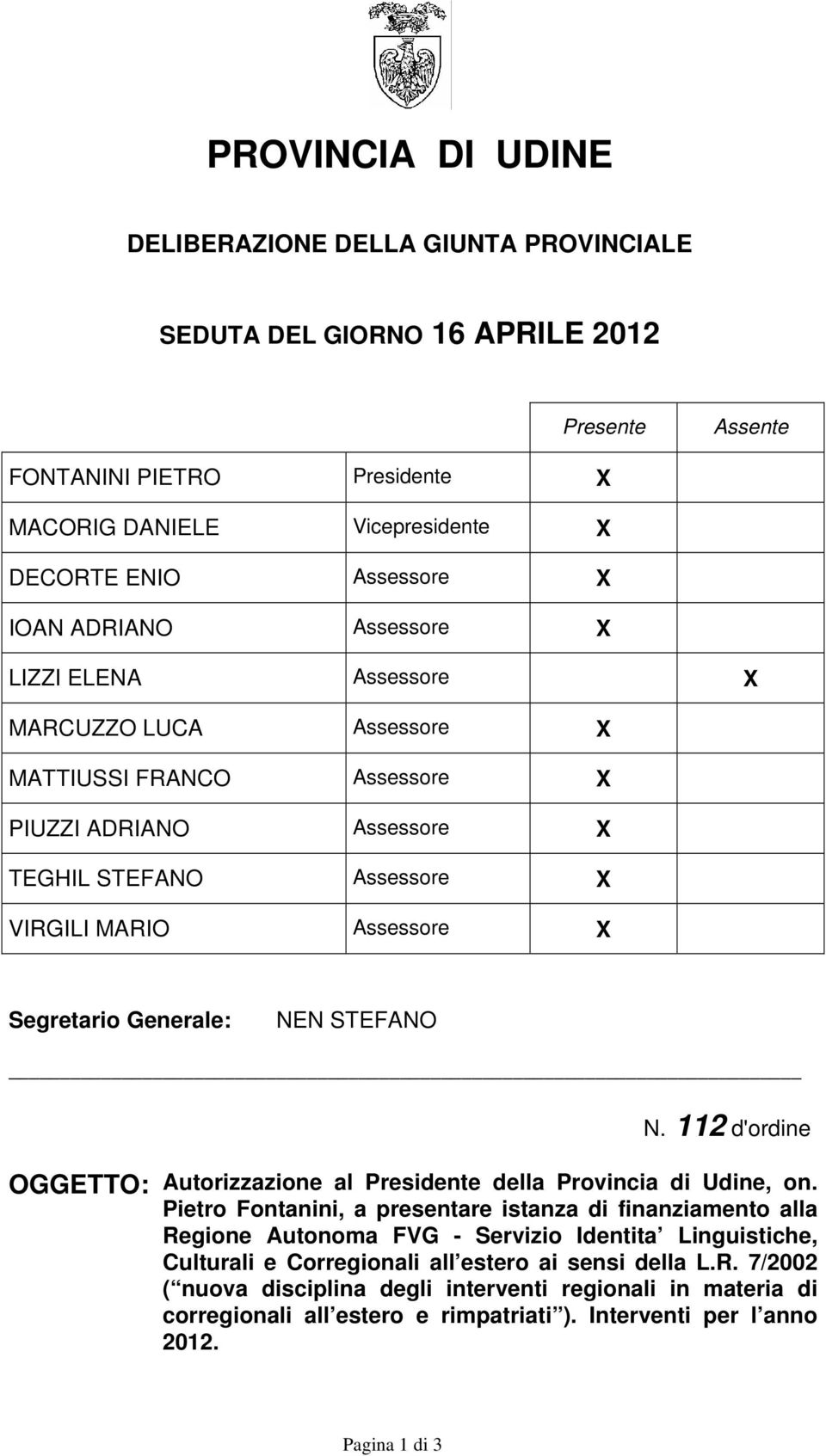 Generale: NEN STEFANO N. 112 d'ordine OGGETTO: Autorizzazione al Presidente della Provincia di Udine, on.