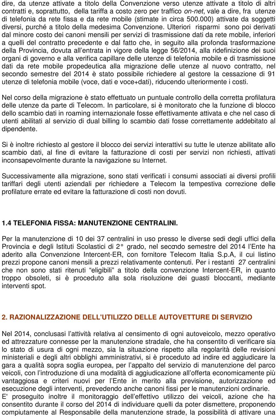 Ulteriri risparmi sn pi derivati dal minre cst dei canni mensili per servizi di trasmissine dati da rete mbile, inferiri a quelli del cntratt precedente e dal fatt che, in seguit alla prfnda