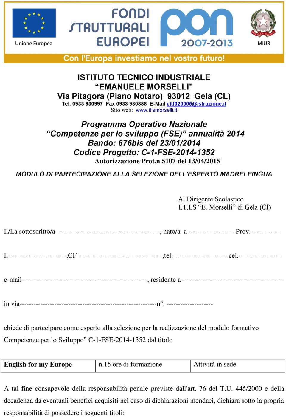 n 57 del 13/04/2015 MODULO DI PARTECIPAZIONE ALLA SELEZIONE DELL'ESPERTO MADRELEINGUA Al Dirigente Scolastico I.T.I.S E.