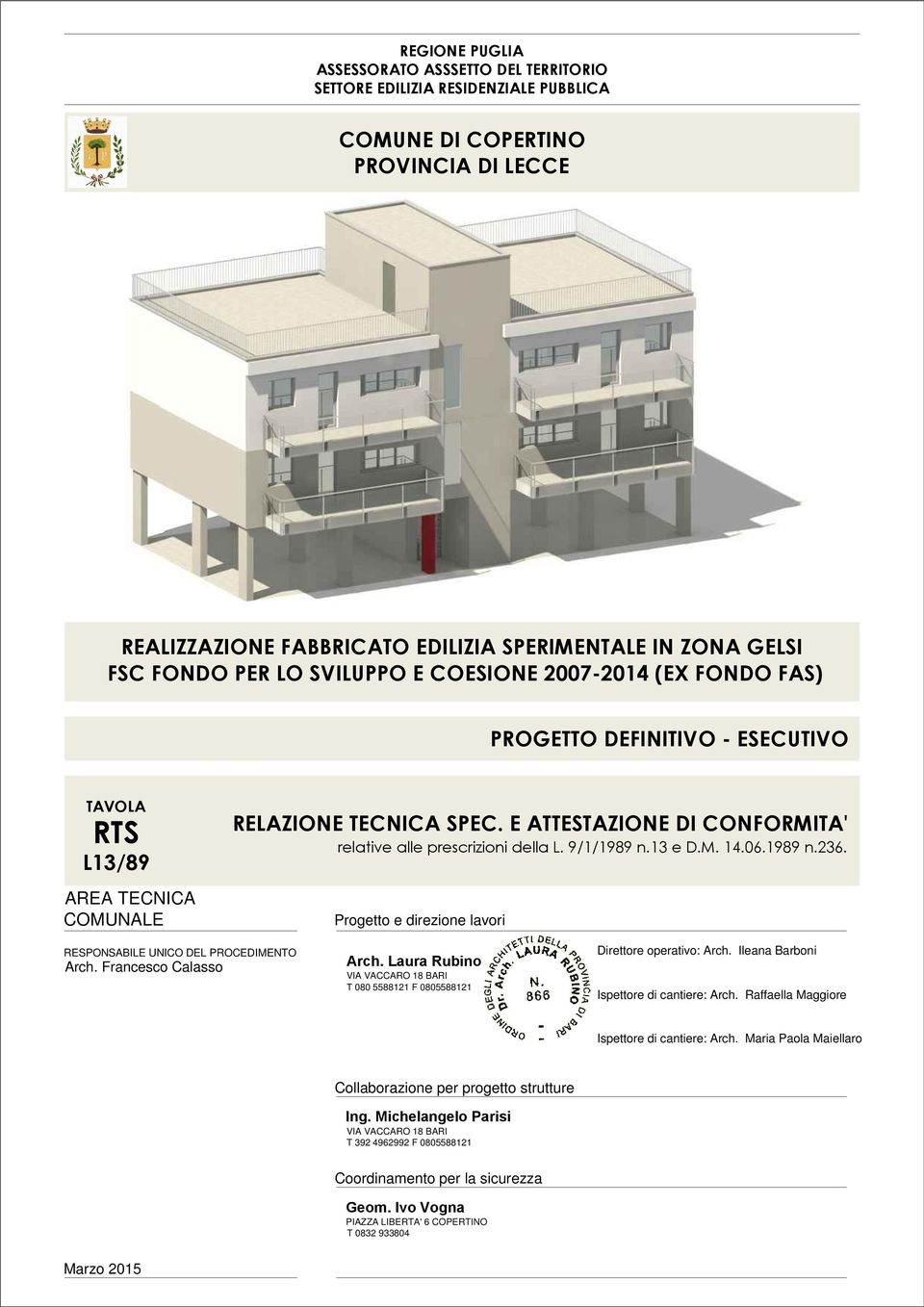 E ATTESTAZIONE DI CONFORMITA' relative alle prescrizioni della L. 9/1/1989 n.13 e D.M. 14.06.1989 n.236. Progetto e direzione lavori RESPONSABILE UNICO DEL PROCEDIMENTO Arch. Francesco Calasso Arch.