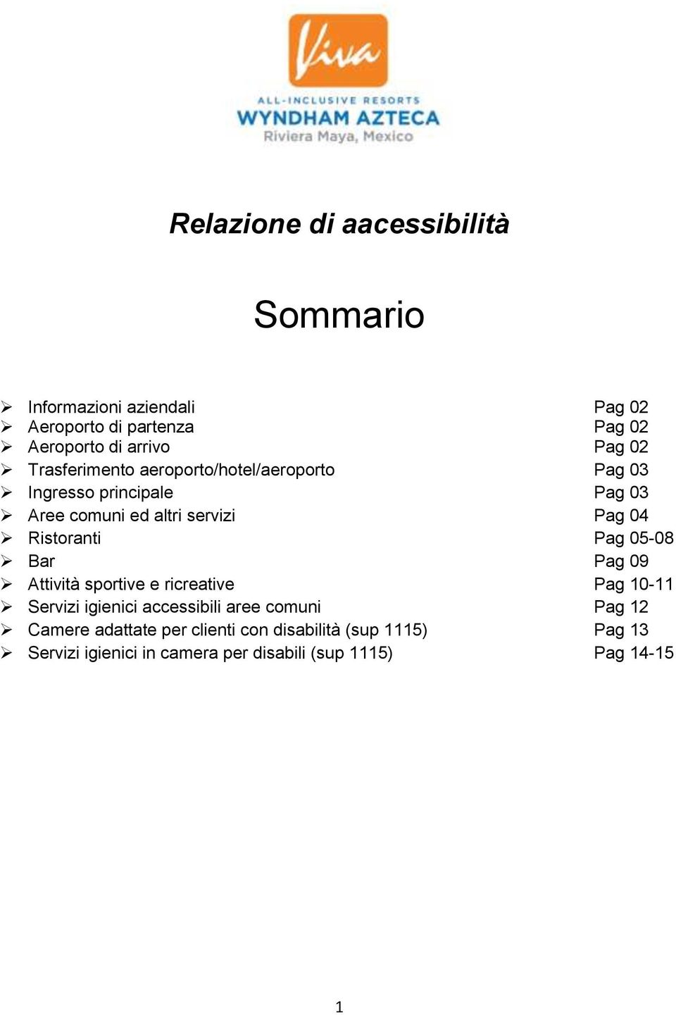 Ristoranti Pag 05-08 Bar Pag 09 Attività sportive e ricreative Pag 10-11 Servizi igienici accessibili aree comuni Pag