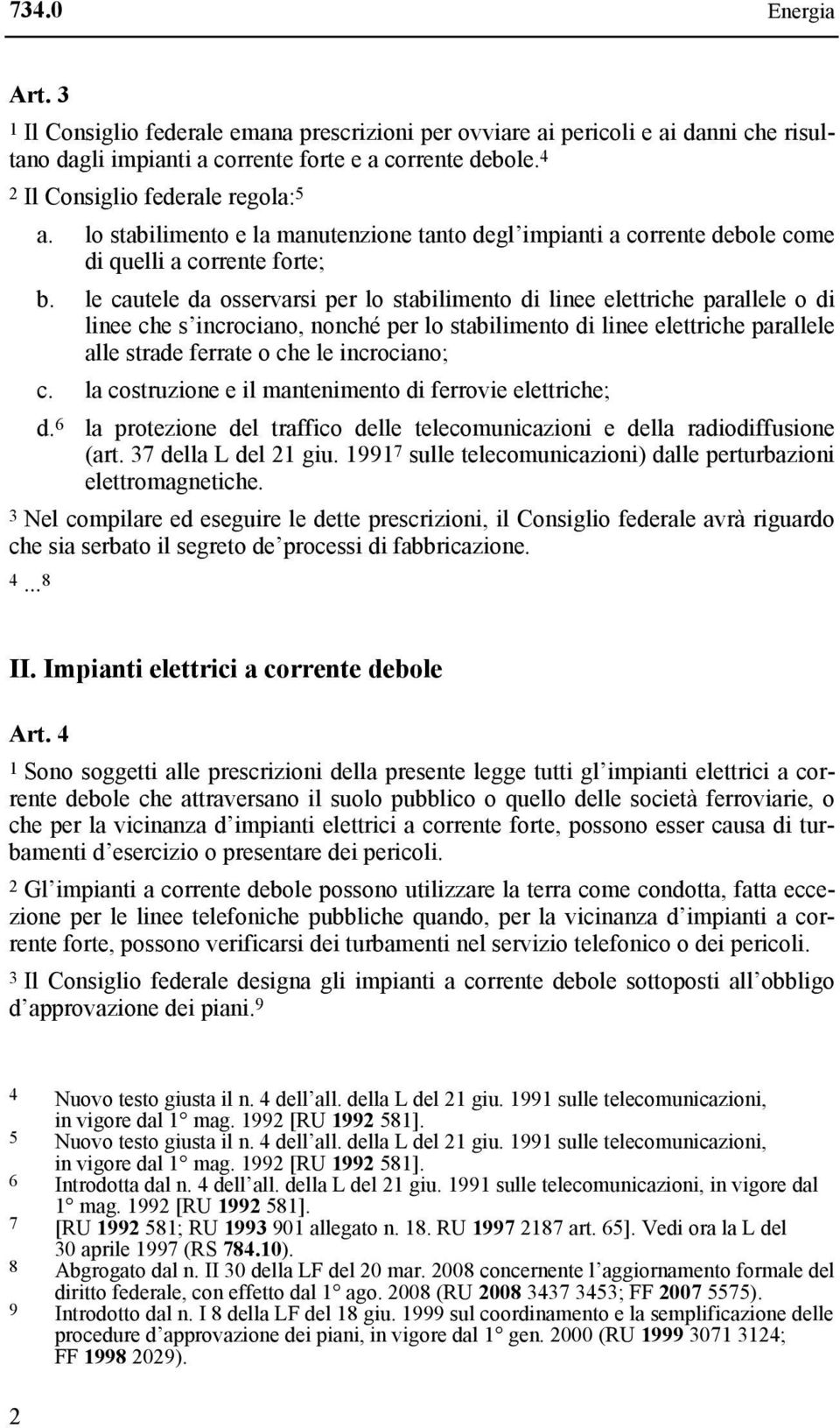 le cautele da osservarsi per lo stabilimento di linee elettriche parallele o di linee che s incrociano, nonché per lo stabilimento di linee elettriche parallele alle strade ferrate o che le