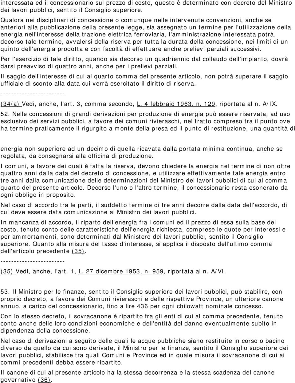 energia nell'interesse della trazione elettrica ferroviaria, l'amministrazione interessata potrà, decorso tale termine, avvalersi della riserva per tutta la durata della concessione, nei limiti di un