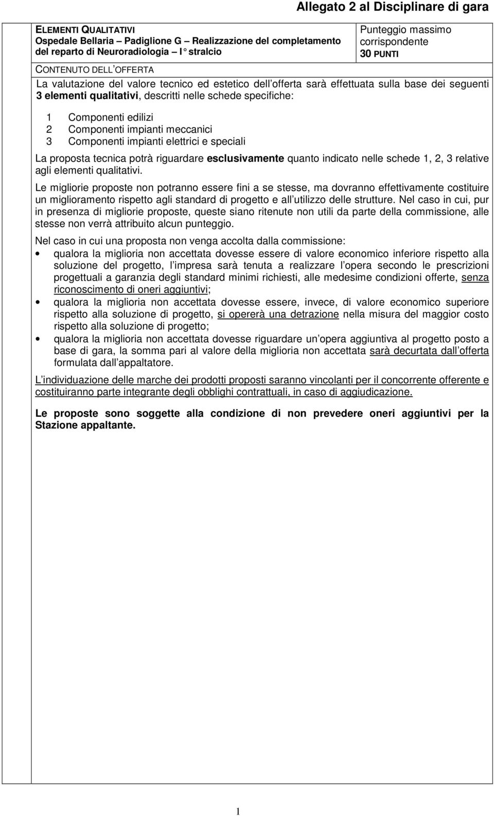 impianti elettrici e speciali La proposta tecnica potrà riguardare esclusivamente quanto indicato nelle schede 1, 2, 3 relative agli elementi qualitativi.