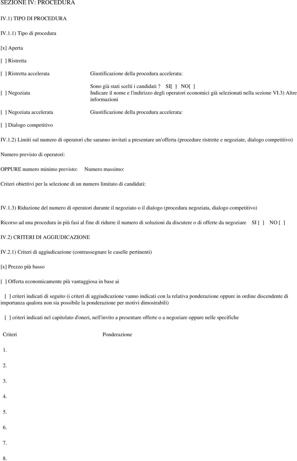 3) Altre informazioni [ ] Negoziata accelerata Giustificazione della procedura accelerata: [ ] Dialogo competitivo IV.1.