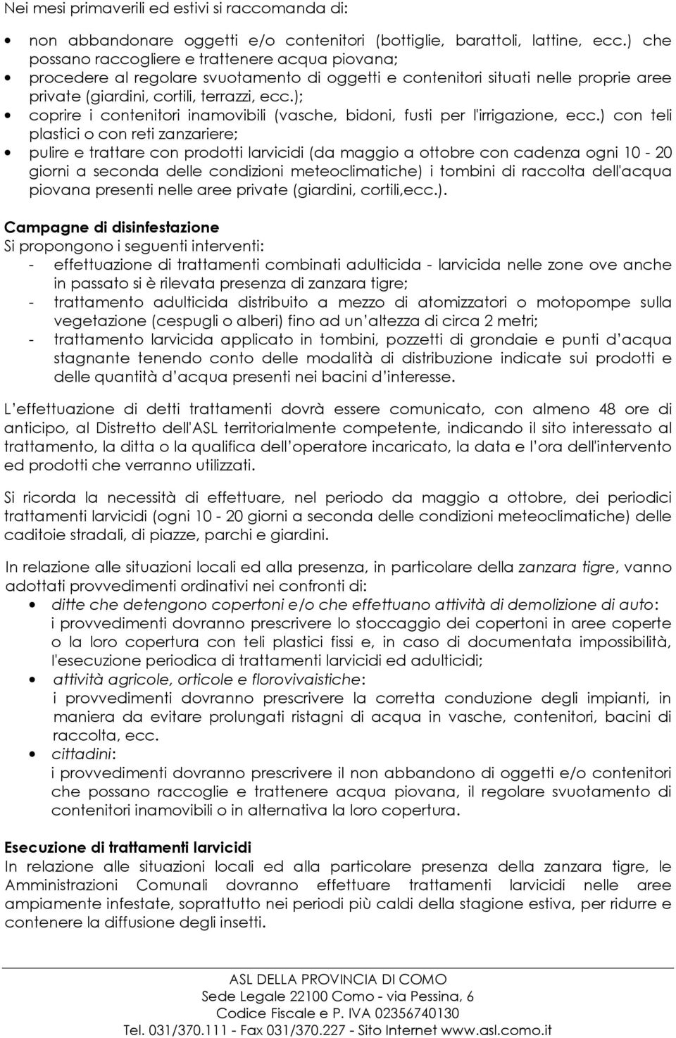 ); coprire i contenitori inamovibili (vasche, bidoni, fusti per l'irrigazione, ecc.