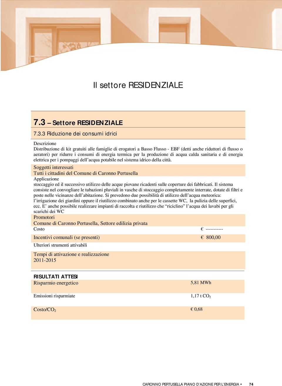 3 Riduzione dei consumi idrici Descrizione Distribuzione di kit gratuiti alle famiglie di erogatori a Basso Flusso - EBF (detti anche riduttori di flusso o aeratori) per ridurre i consumi di energia