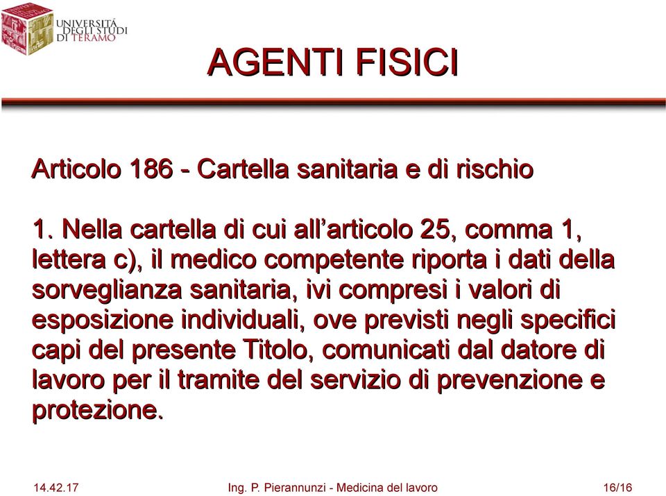 sorveglianza sanitaria, ivi compresi i valori di esposizione individuali, ove previsti negli specifici