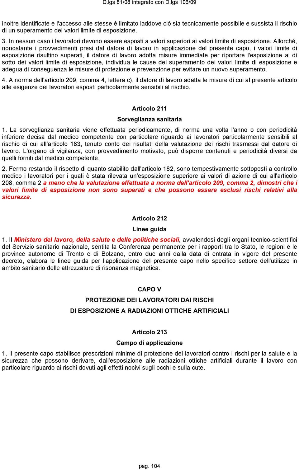 Allorché, nonostante i provvedimenti presi dal datore di lavoro in applicazione del presente capo, i valori limite di esposizione risultino superati, il datore di lavoro adotta misure immediate per