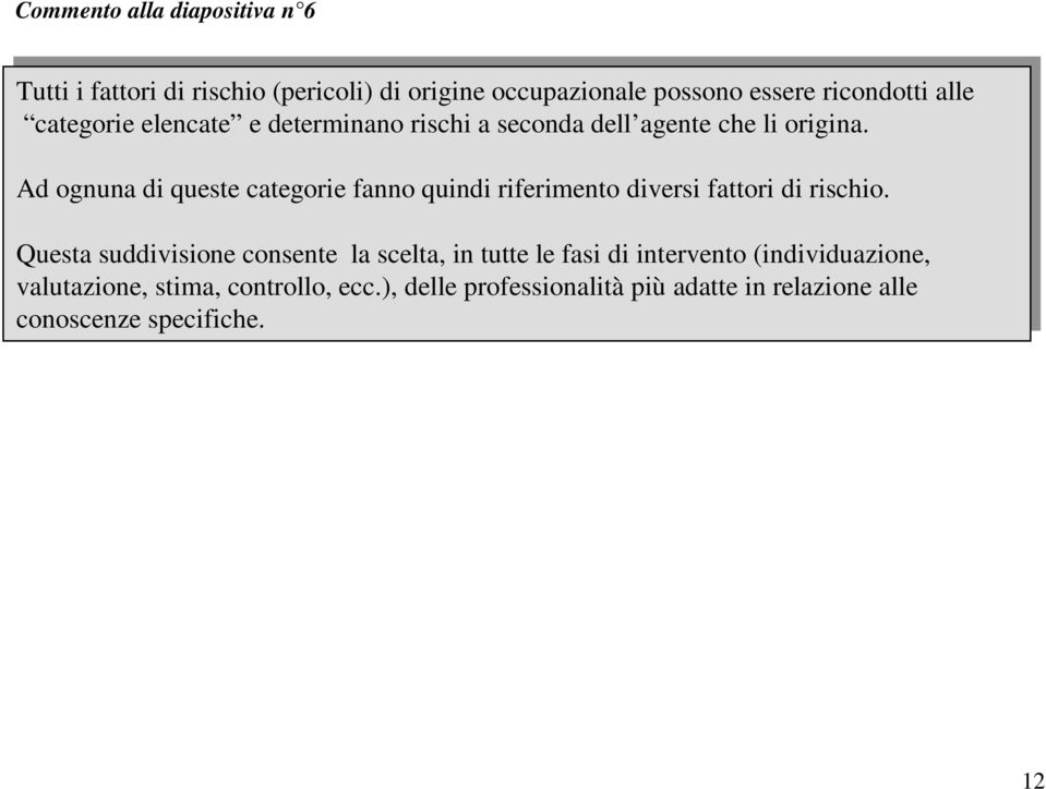 origina. Ad Ad ognuna ognuna di di queste queste categorie categorie fanno fanno quindi quindi riferimento riferimento diversi diversi fattori fattori di di rischio.