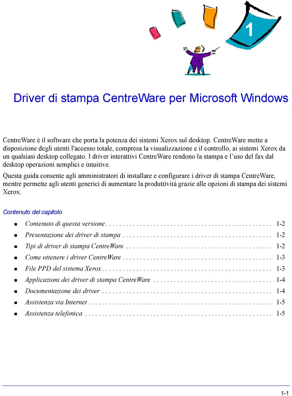 I driver interattivi CentreWare rendono la stampa e l uso del fax dal desktop operazioni semplici e intuitive.