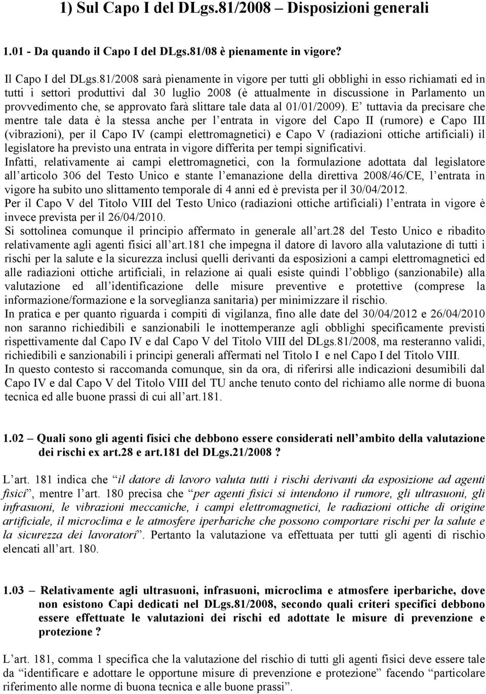 approvato farà slittare tale data al 01/01/2009).