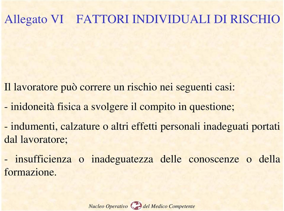 questione; - indumenti, calzature o altri effetti personali inadeguati