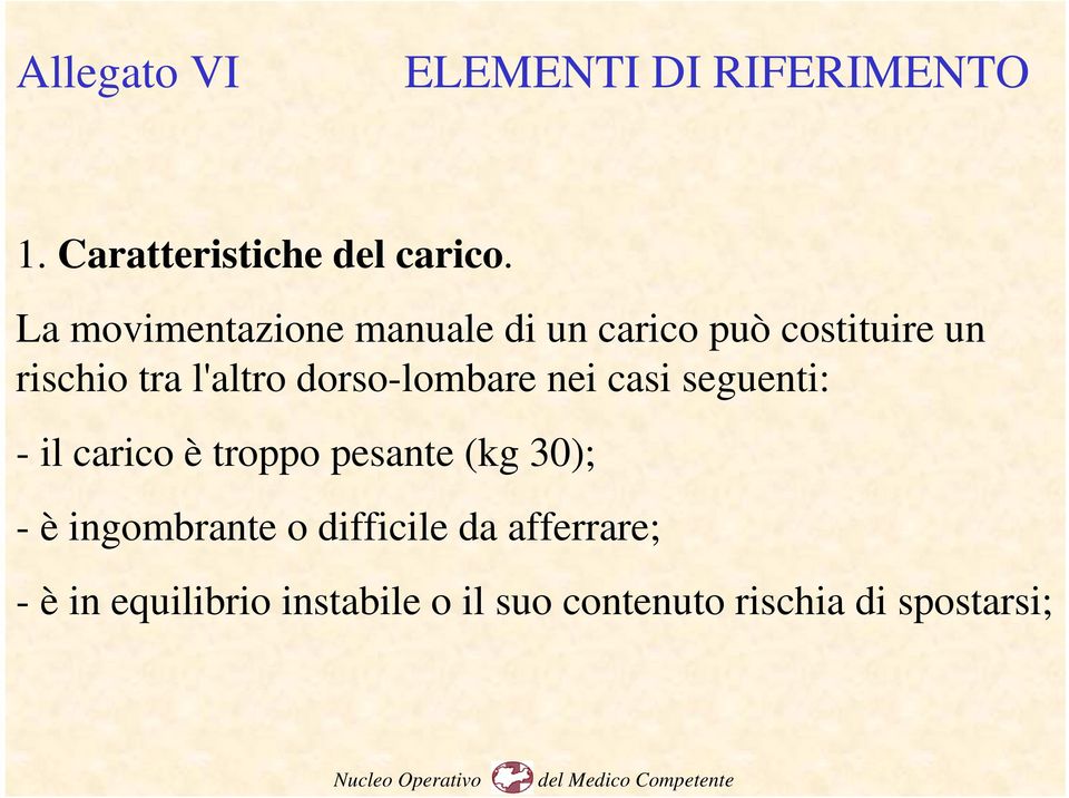 dorso-lombare nei casi seguenti: - il carico è troppo pesante (kg 30); - è