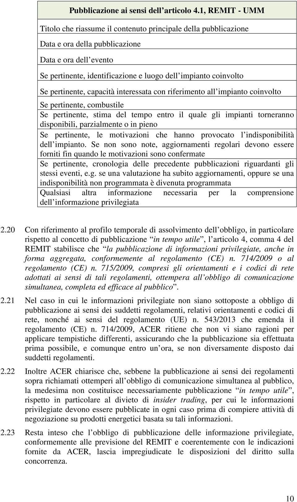 pertinente, capacità interessata con riferimento all impianto coinvolto Se pertinente, combustile Se pertinente, stima del tempo entro il quale gli impianti torneranno disponibili, parzialmente o in