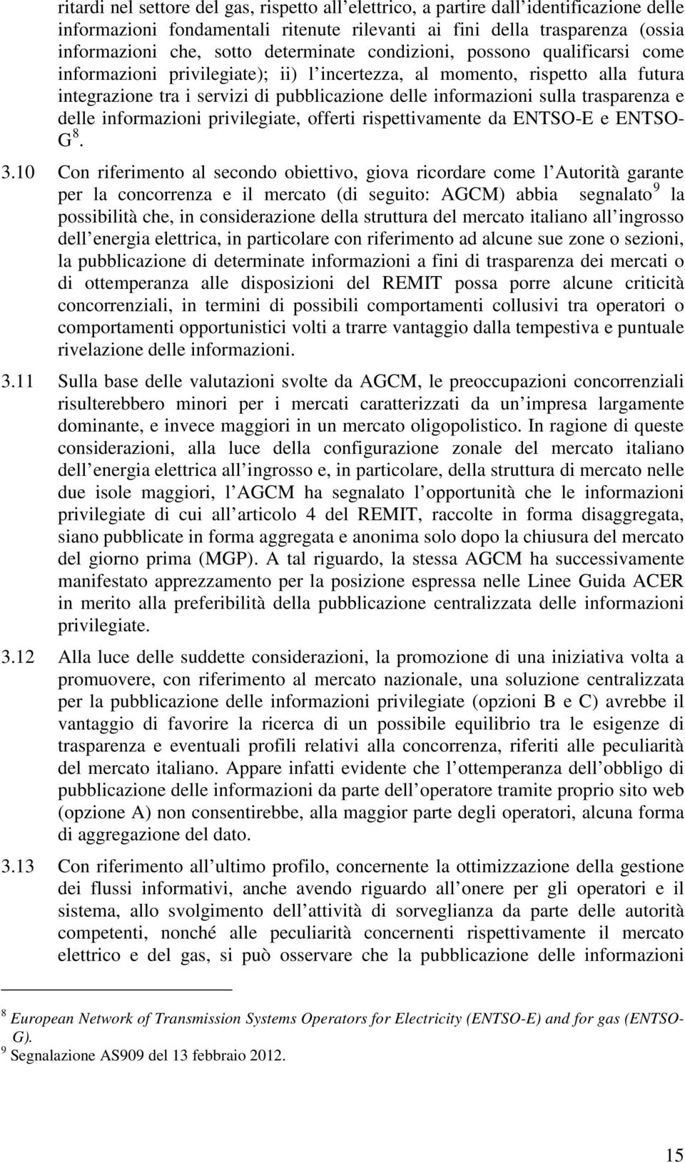 trasparenza e delle informazioni privilegiate, offerti rispettivamente da ENTSO-E e ENTSO- G 8. 3.