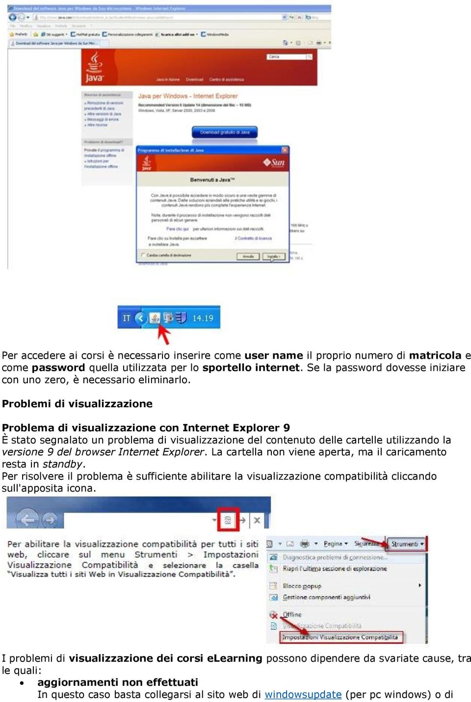 Problemi di visualizzazione Problema di visualizzazione con Internet Explorer 9 È stato segnalato un problema di visualizzazione del contenuto delle cartelle utilizzando la versione 9 del browser