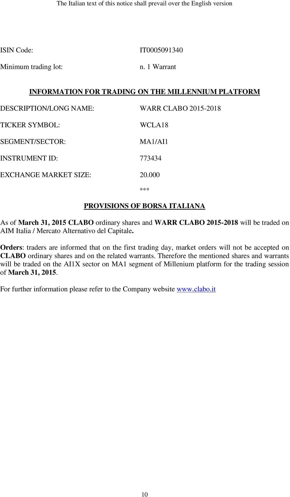 000 *** PROVISIONS OF BORSA ITALIANA As of March 31, 2015 CLABO ordinary shares and WARR CLABO 2015-2018 will be traded on AIM Italia / Mercato Alternativo del Capitale.