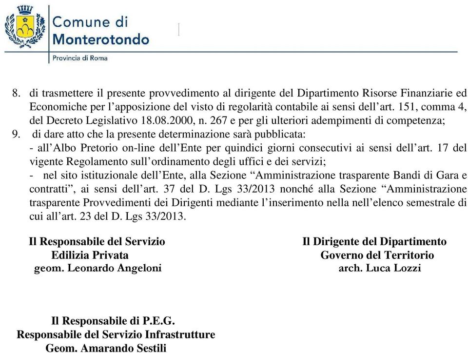 di dare atto che la presente determinazione sarà pubblicata: - all Albo Pretorio on-line dell Ente per quindici giorni consecutivi ai sensi dell art.