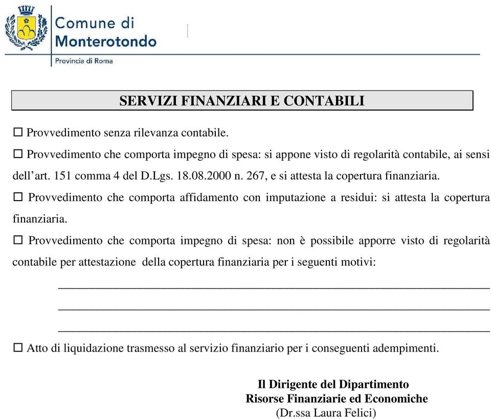 267, e si attesta la copertura finanziaria. Provvedimento che comporta affidamento con imputazione a residui: si attesta la copertura finanziaria.