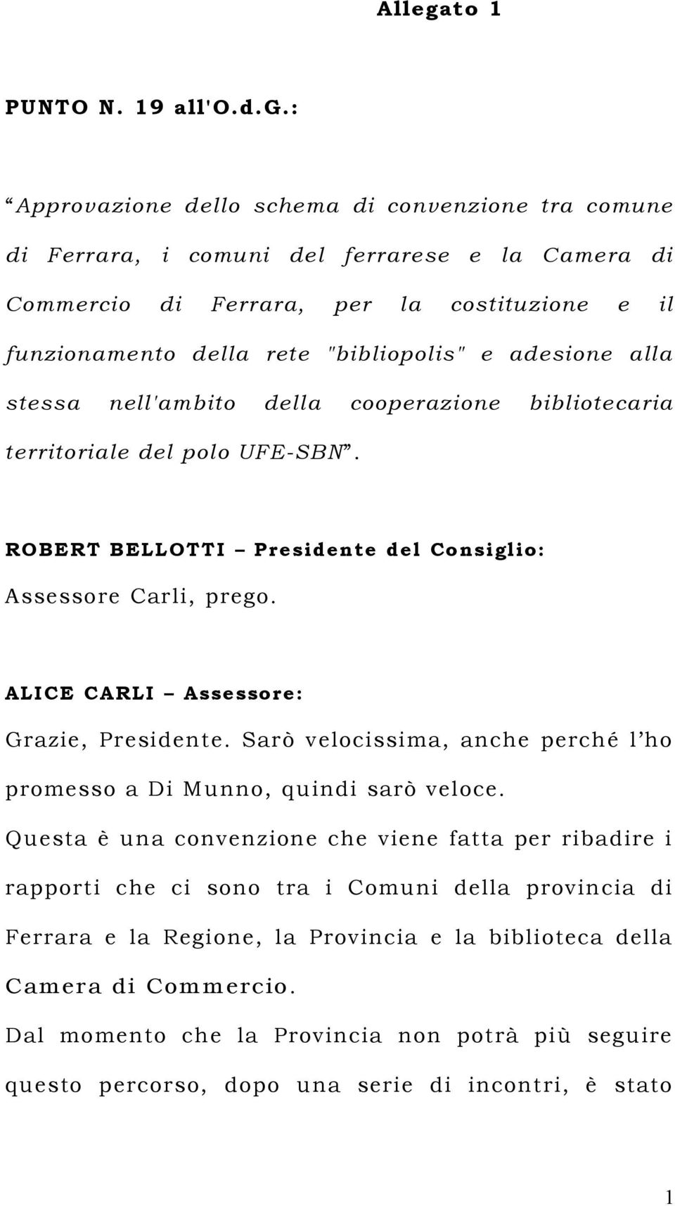 : Approvazione dello schema di convenzione tra comune di Ferrara, i comuni del ferrarese e la Camera di Commercio di Ferrara, per la costituzione e il funzionamento della rete "bibliopolis" e