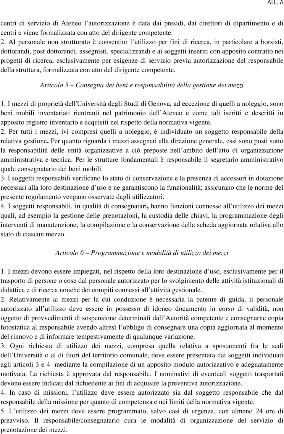 contratto nei progetti di ricerca, esclusivamente per esigenze di servizio previa autorizzazione del responsabile della struttura, formalizzata con atto del dirigente competente.