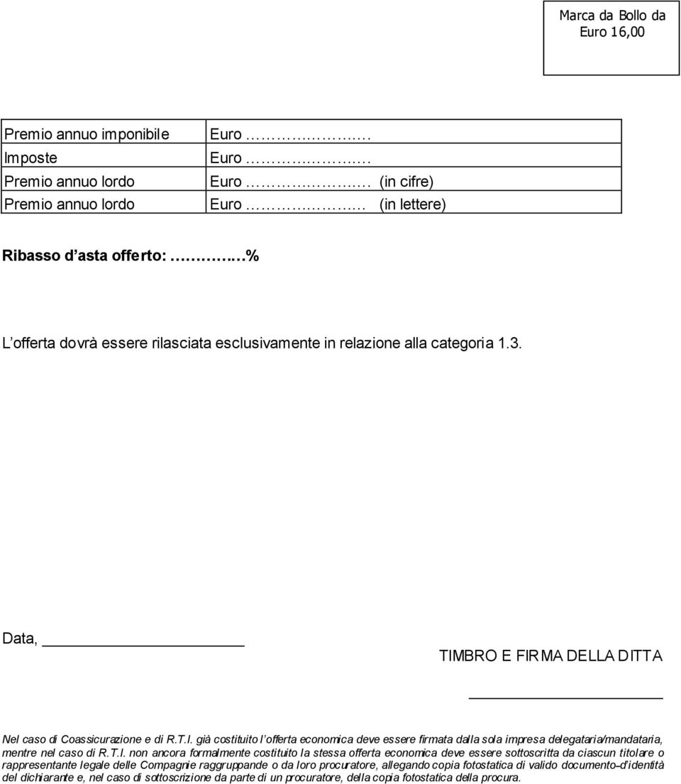 T.I. non ancora formalmente costituito la stessa offerta economica deve essere sottoscritta da ciascun titolare o rappresentante legale delle Compagnie raggruppande o da loro