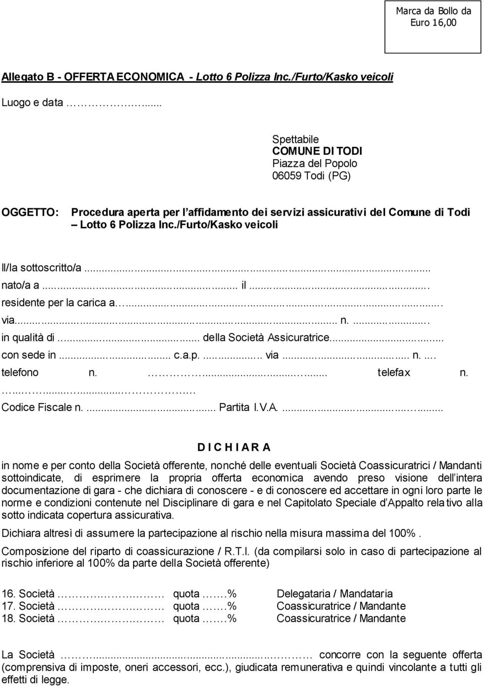 /Furto/Kasko veicoli Il/la sottoscritto/a... nato/a a... il... residente per la carica a... via... n.... in qualità di... della Società Assicuratrice... con sede in... c.a.p.... via... n.... telefono n.