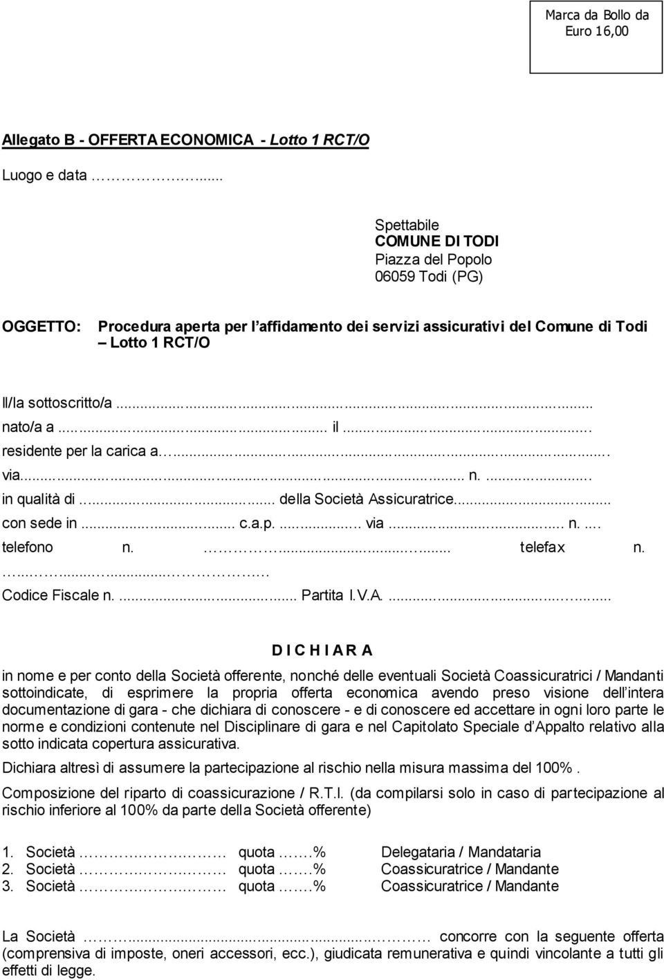 .. il... residente per la carica a... via... n.... in qualità di... della Società Assicuratrice... con sede in... c.a.p.... via... n.... telefono n....... telefax n.......... Codice Fiscale n.