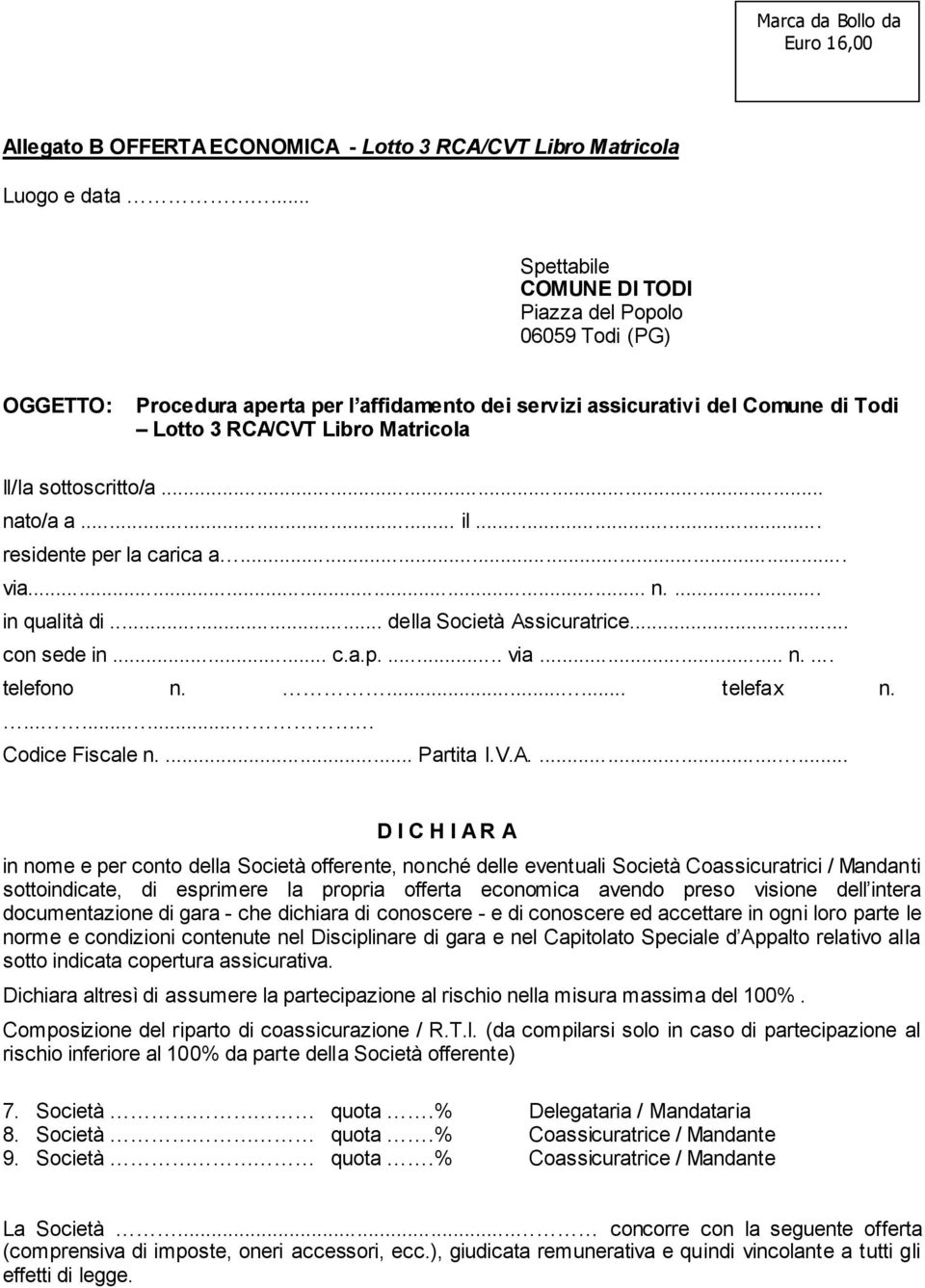 sottoscritto/a... nato/a a... il... residente per la carica a... via... n.... in qualità di... della Società Assicuratrice... con sede in... c.a.p.... via... n.... telefono n....... telefax n.