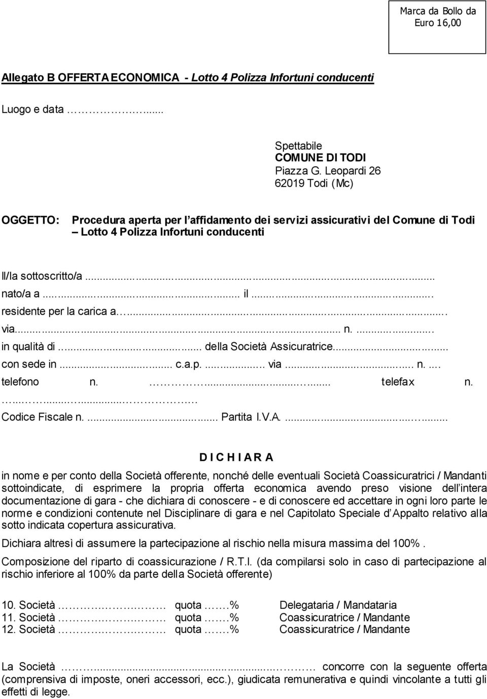 .. residente per la carica a... via... n.... in qualità di... della Società Assicuratrice... con sede in... c.a.p.... via... n.... telefono n....... telefax n.......... Codice Fiscale n.... Partita I.