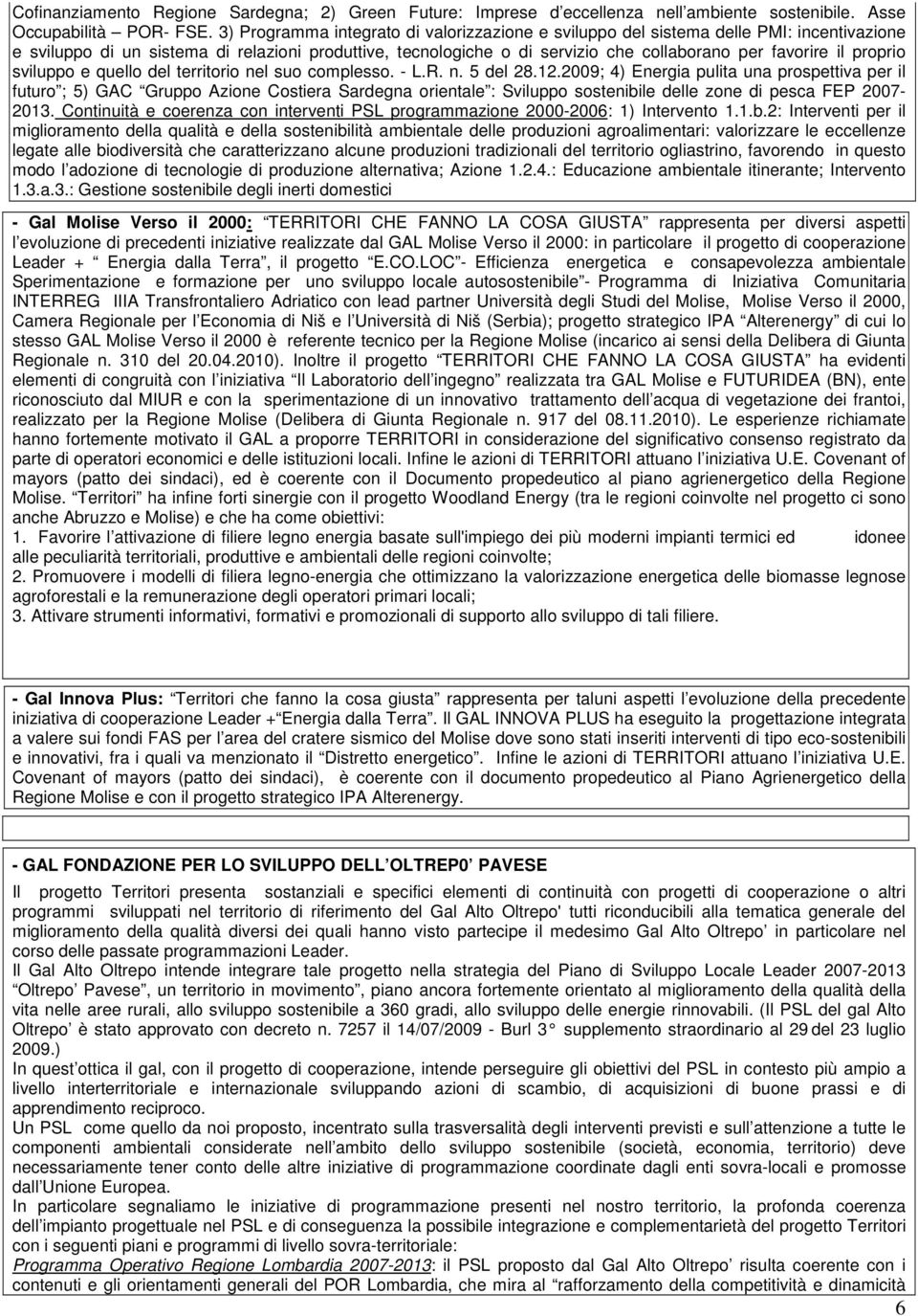 proprio sviluppo e quello del territorio nel suo complesso. - L.R. n. 5 del 28.12.