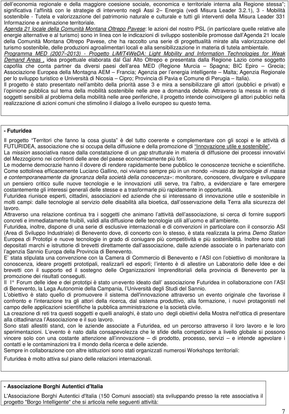 Agenda 21 locale della Comunità Montana Oltrepo Pavese: le azioni del nostro PSL (in particolare quelle relative alle energie alternative e al turismo) sono in linea con le indicazioni di sviluppo