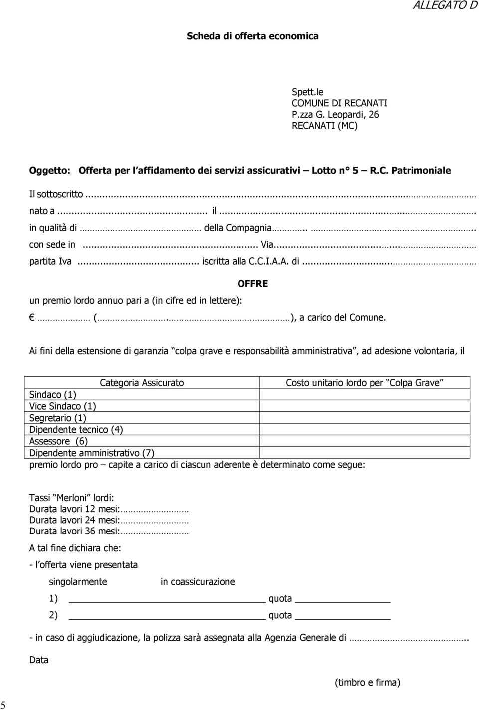 unitario lordo per Colpa Grave Sindaco (1) Vice Sindaco (1) Segretario (1) Dipendente tecnico (4) Assessore (6) Dipendente amministrativo