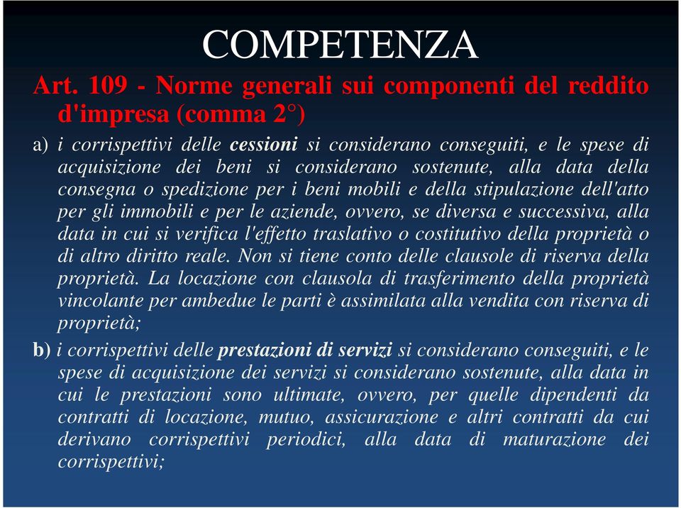 data della consegna o spedizione per i beni mobili e della stipulazione dell'atto per gli immobili e per le aziende, ovvero, se diversa e successiva, alla data in cui si verifica l'effetto traslativo