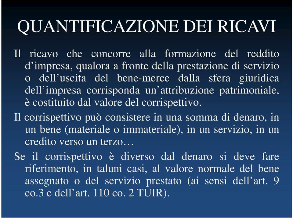 Il corrispettivo può consistere in una somma di denaro, in un bene (materiale o immateriale), in un servizio, in un credito verso un terzo Se il