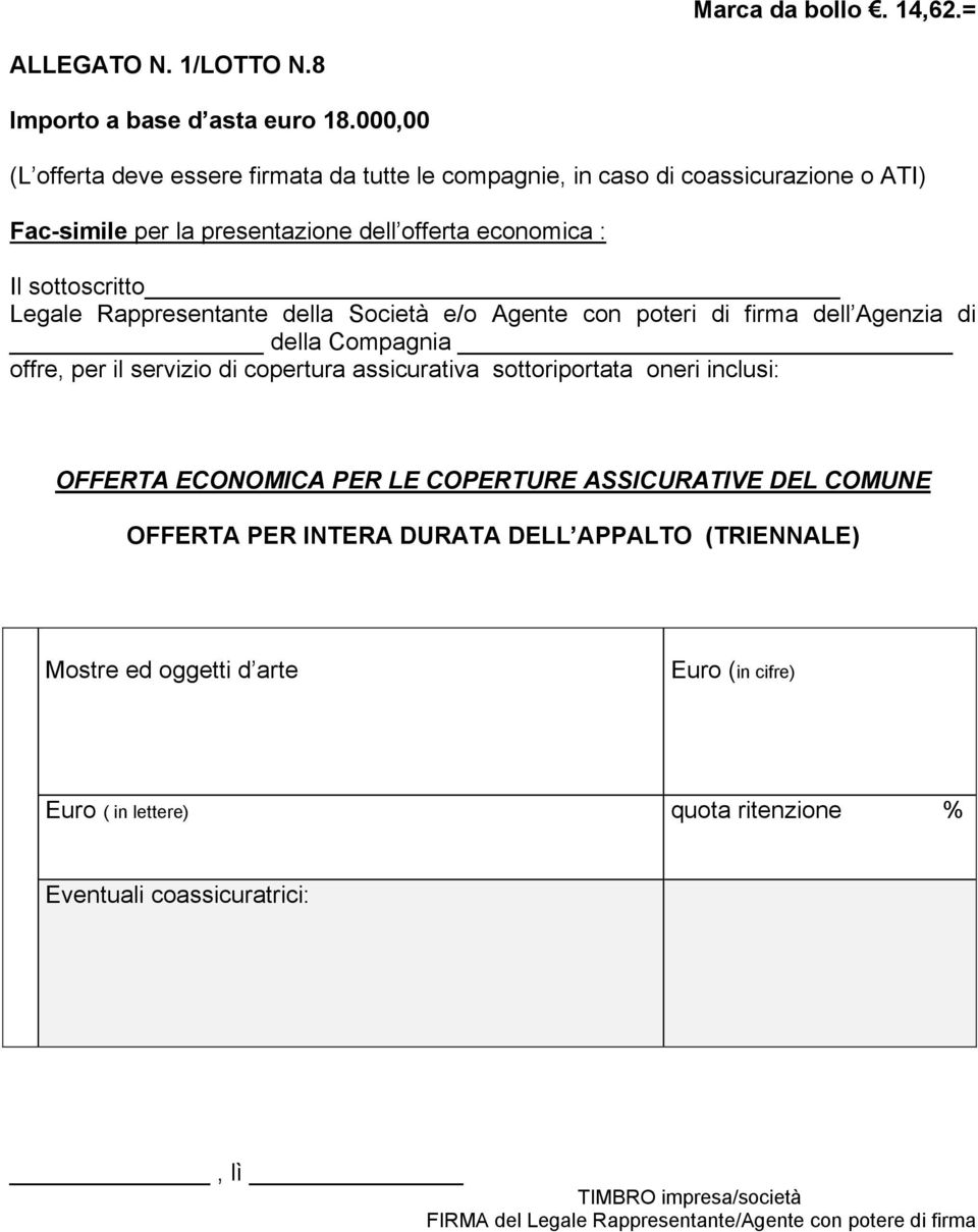 sottoscritto Legale Rappresentante della Società e/o Agente con poteri di firma dell Agenzia di della Compagnia offre, per il servizio di copertura