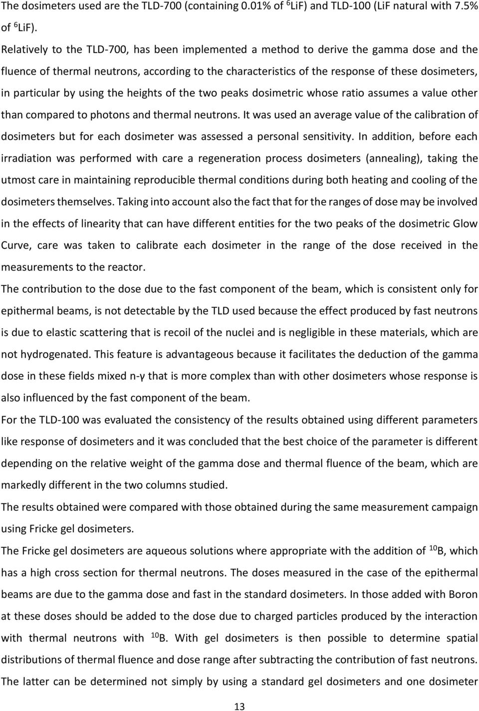 particular by using the heights of the two peaks dosimetric whose ratio assumes a value other than compared to photons and thermal neutrons.