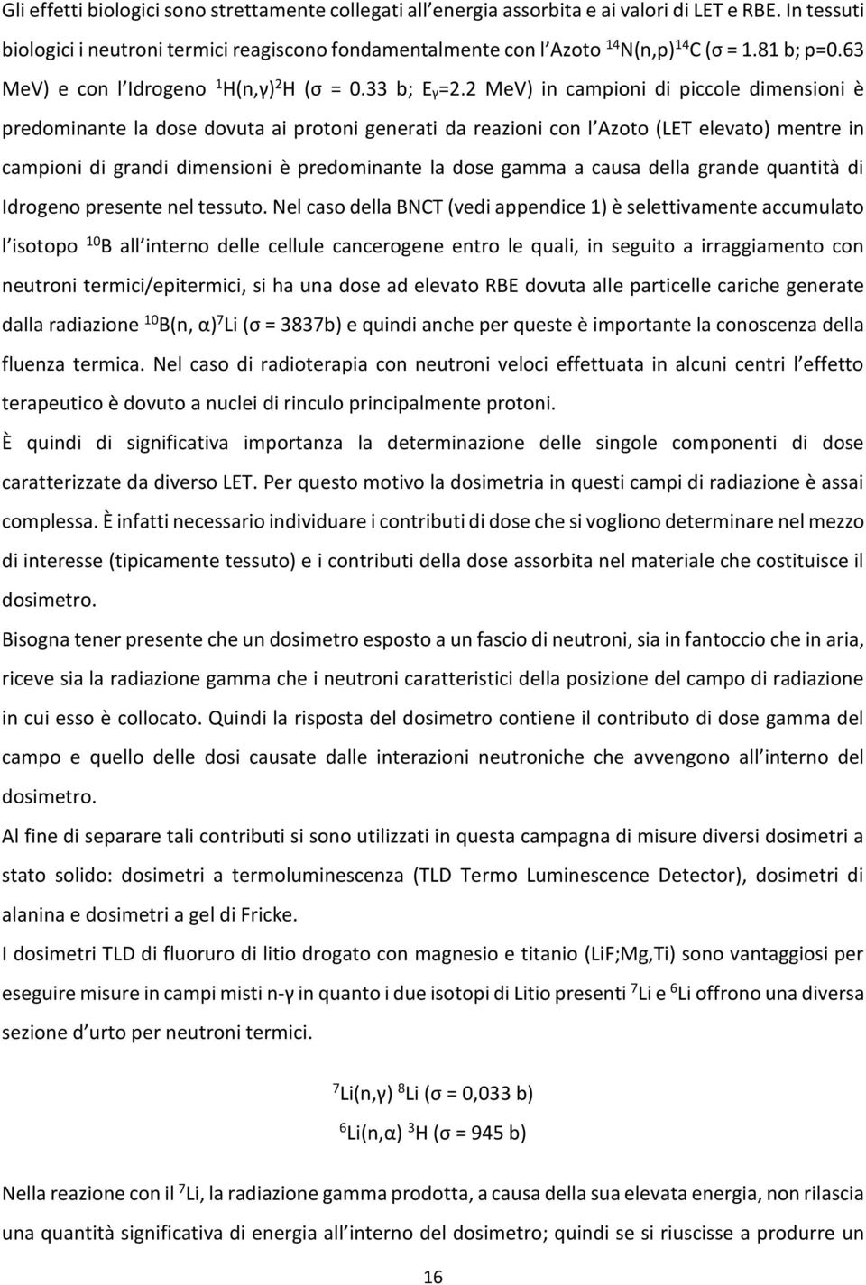 2 MeV) in campioni di piccole dimensioni è predominante la dose dovuta ai protoni generati da reazioni con l Azoto (LET elevato) mentre in campioni di grandi dimensioni è predominante la dose gamma a