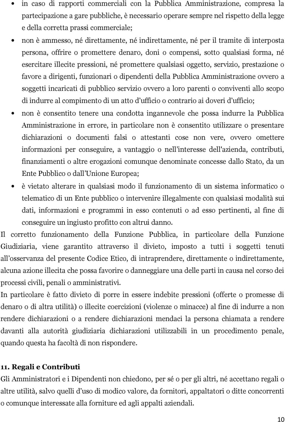 promettere qualsiasi oggetto, servizio, prestazione o favore a dirigenti, funzionari o dipendenti della Pubblica Amministrazione ovvero a soggetti incaricati di pubblico servizio ovvero a loro